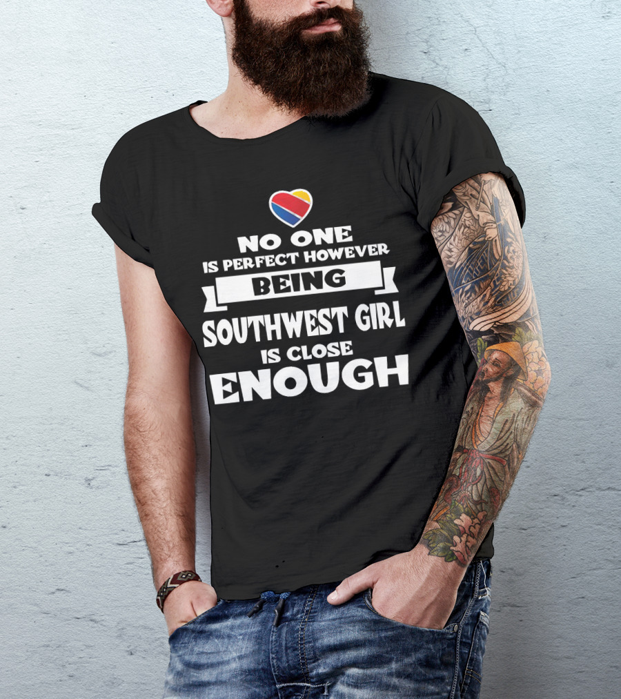 No One Is Perfect However Being Southwest Girl Is Close Enough Heart T-Shirt