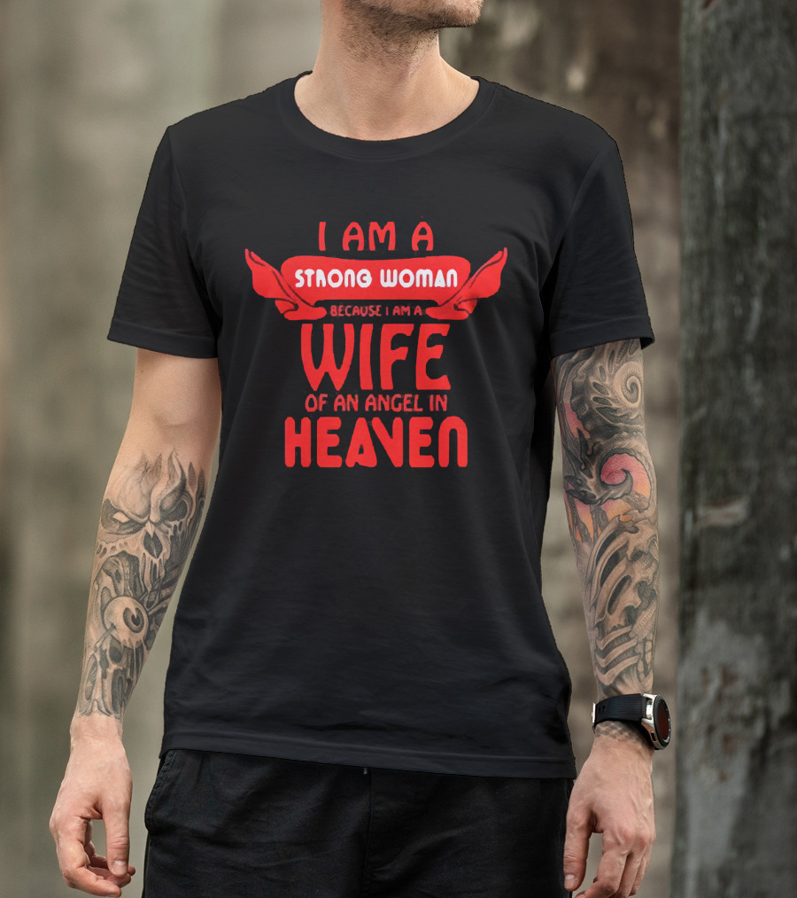 I Am A Strong Woman Because I Am A Wife Of An Angel In Heaven T-Shirt