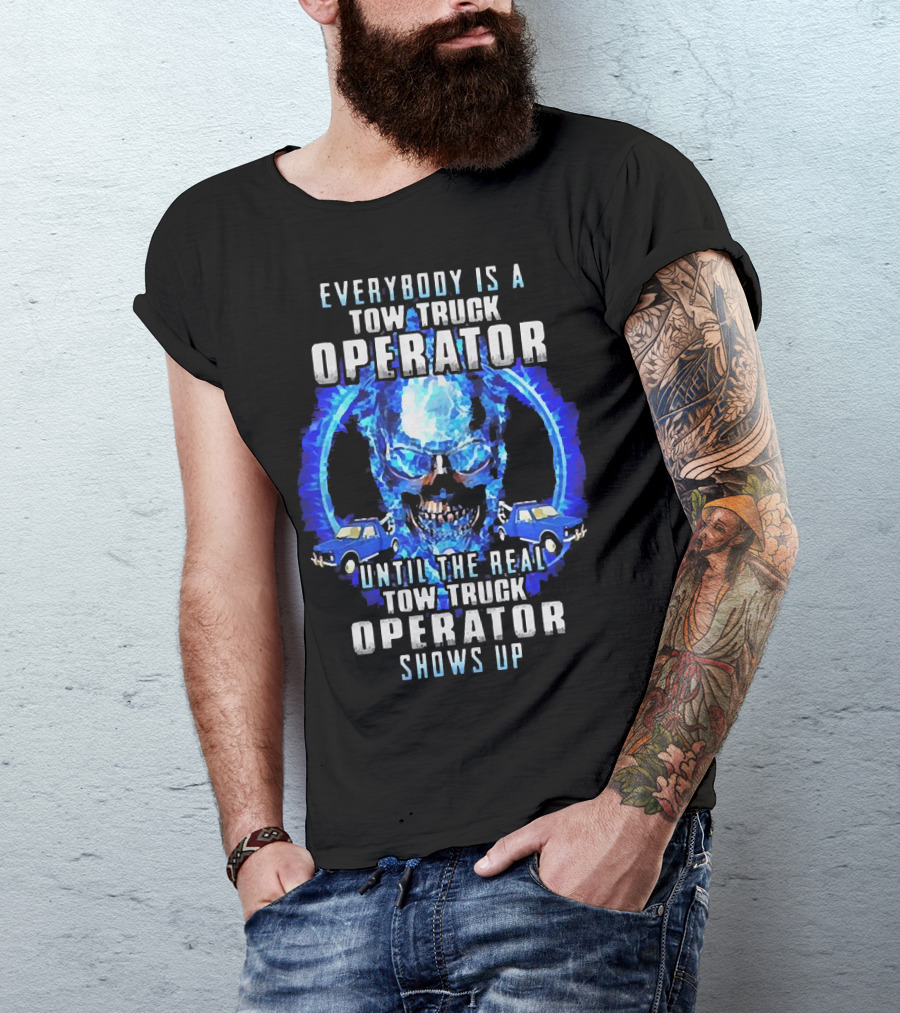 Everybody Is A Tow Truck Operator Until The Real Tow Truck Operator Shows Up Skull Cars T-Shirt