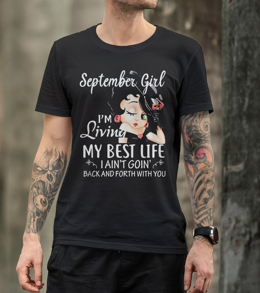 September Girl I'm Living My Best Life I Ain't Goin' Back And Forth With You T-Shirt