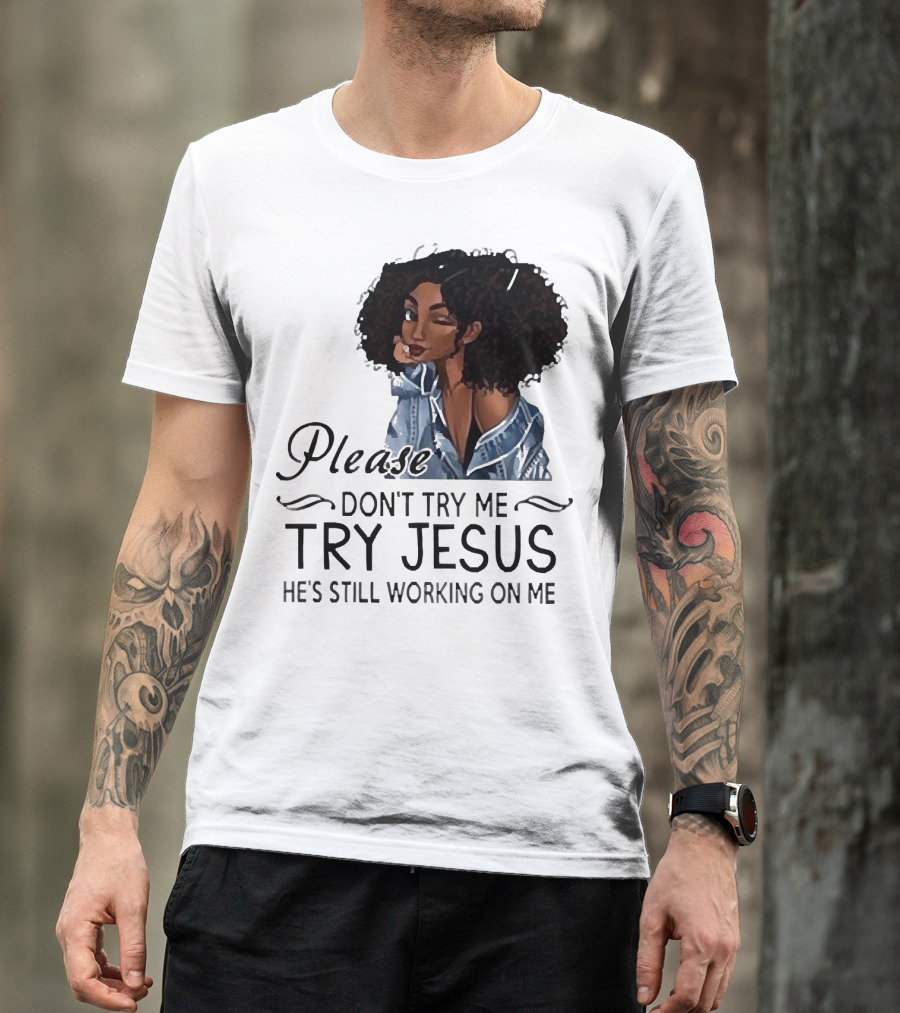 Please Don’t Try Me Try Jesus He’s Still Working On Me Black Girl Winking T-Shirt