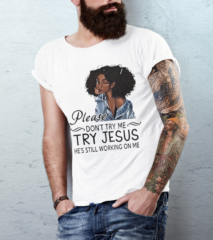 Please Don’t Try Me Try Jesus He’s Still Working On Me Black Girl Winking T-Shirt