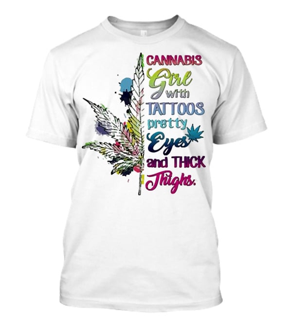 Cannabis Girl Tattoos Pretty Eyes Thick Thighs Leaf T-Shirt