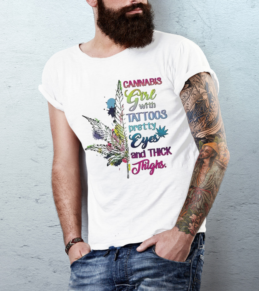 Cannabis Girl Tattoos Pretty Eyes Thick Thighs Leaf T-Shirt