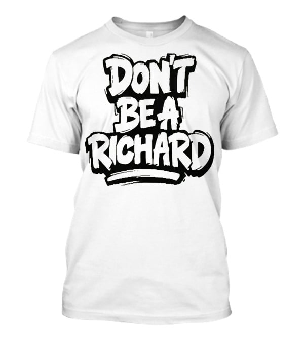 Don't Be A Richard T-Shirt