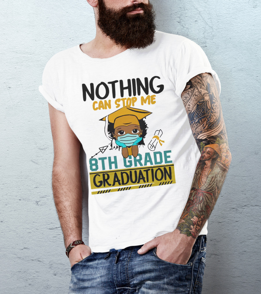 Nothing Can Stop Me 8th Grade Graduation With Mask And Cap T-Shirt