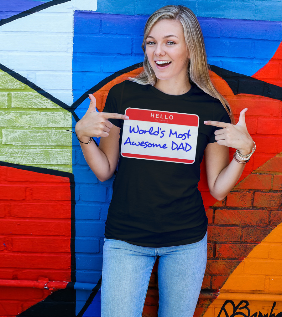 Hello My Name Is World's Most Awesome Dad T-Shirt