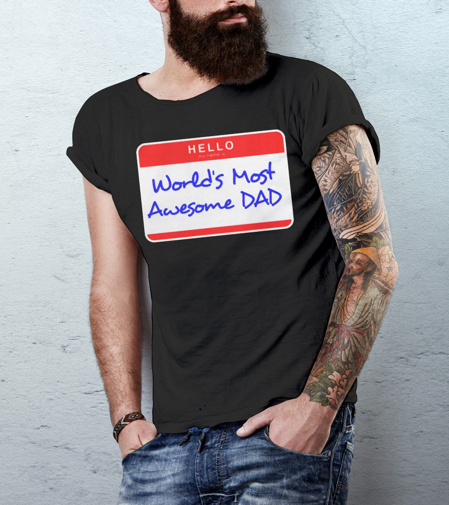 Hello My Name Is World's Most Awesome Dad T-Shirt