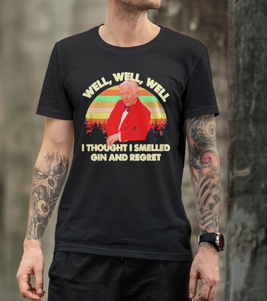 Well Well Well I Thought I Smelled Gin And Regret Leslie Jordan Sunset T-Shirt