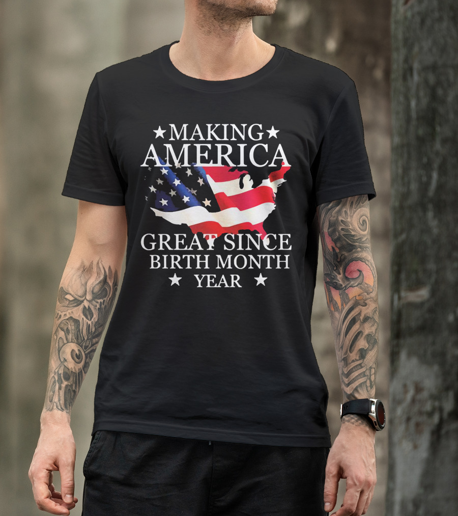 Making America Great Since Birth Month Year American Flag Map Veteran T-Shirt