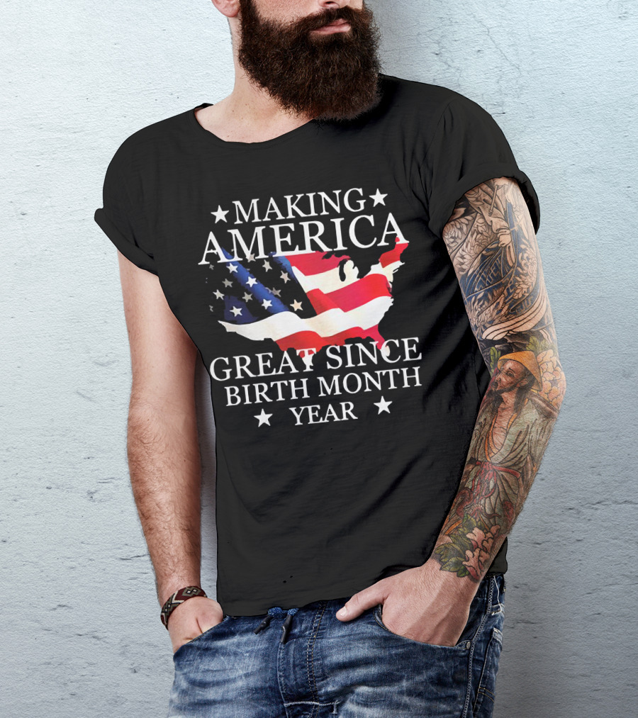 Making America Great Since Birth Month Year American Flag Map Veteran T-Shirt