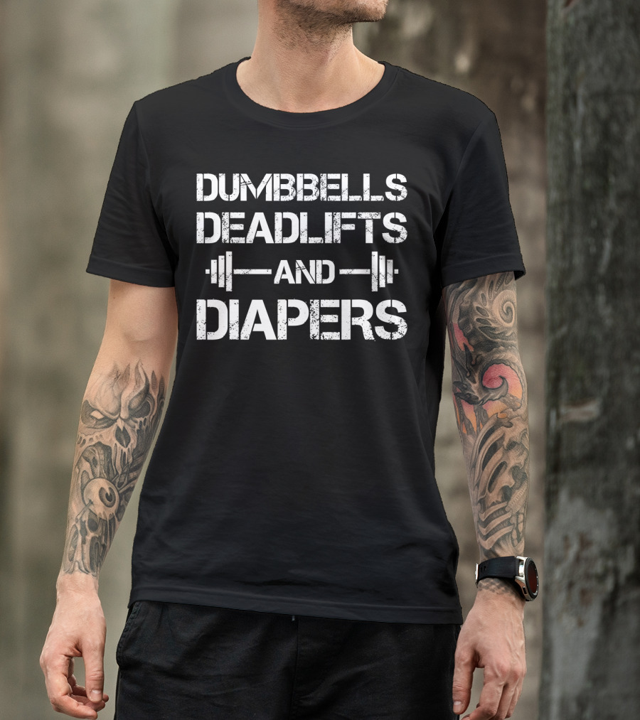 Dumbbells Deadlifts And Diapers Workout Fitness Parenting Combination T-Shirt