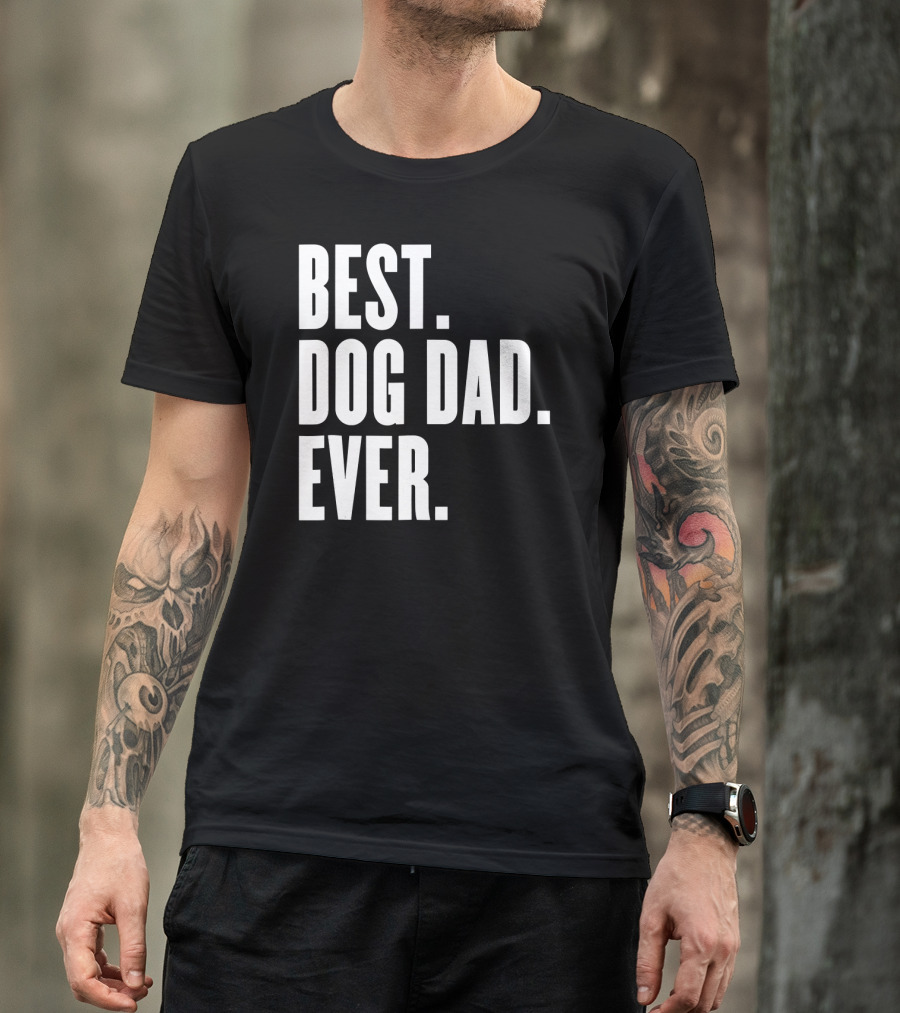 Best Dog Dad Ever Funny Best Dog Dad Ever T-Shirt