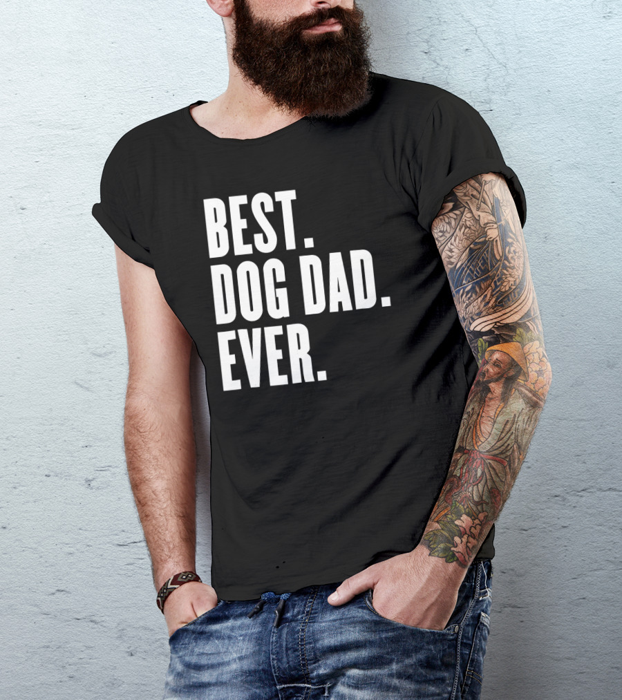 Best Dog Dad Ever Funny Best Dog Dad Ever T-Shirt