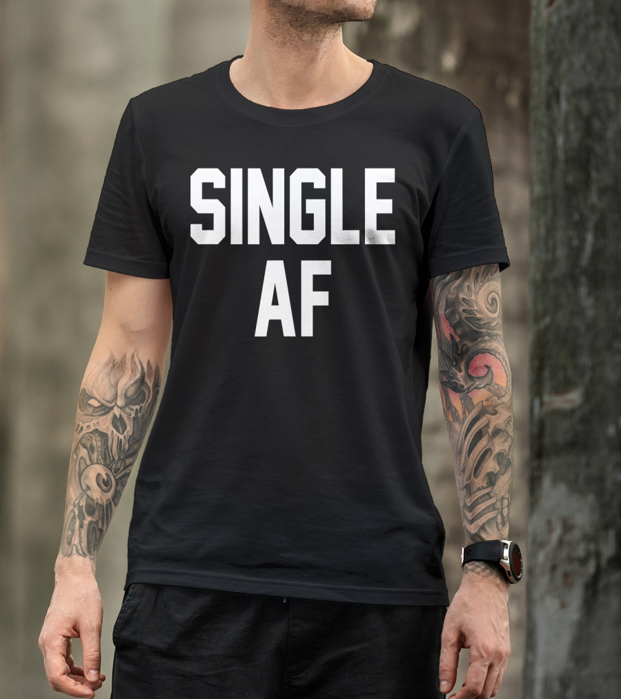 SINGLE AF Funny Single Girls And Guys T-Shirt