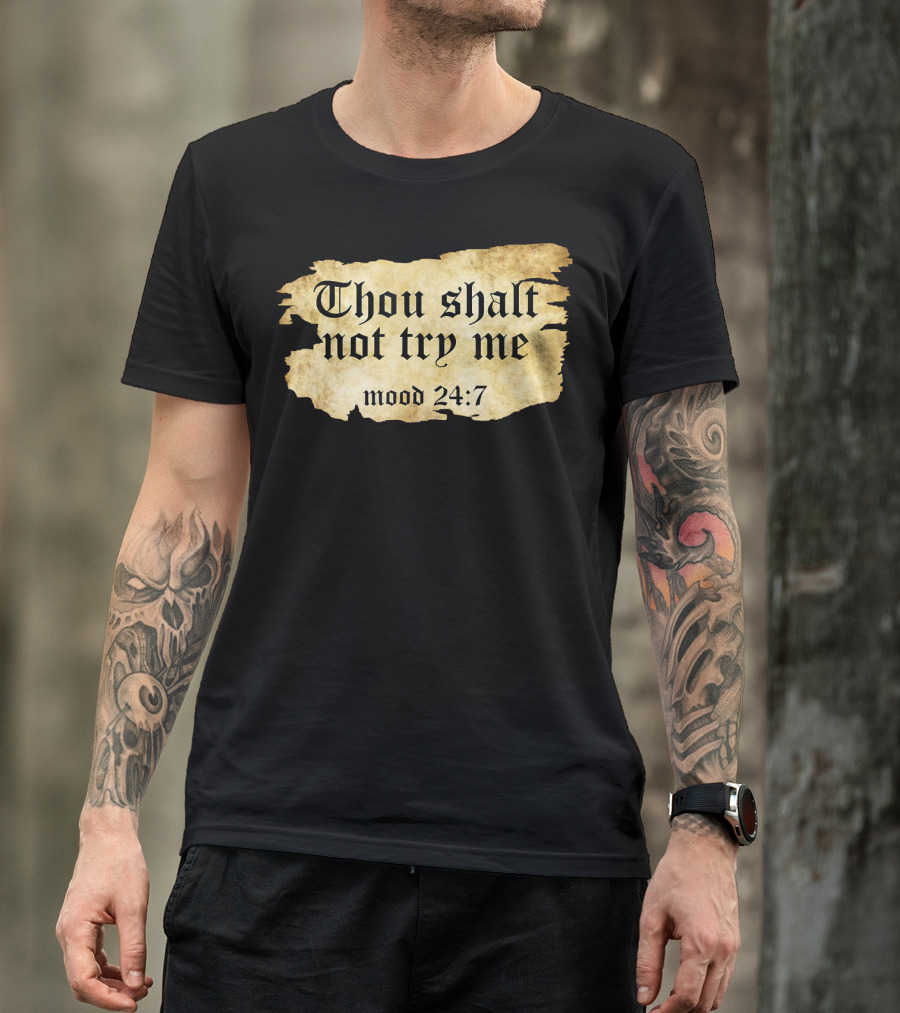 Thou Shalt Not Try Me Mood 24 7 Funny Ripped Script T-Shirt