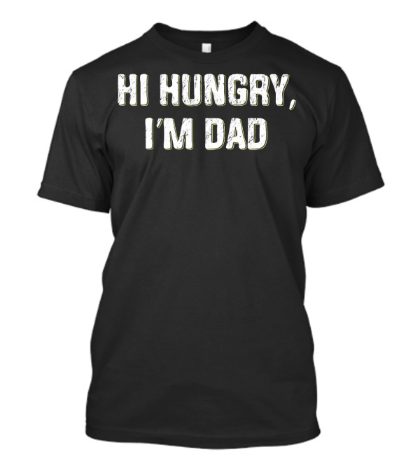 Hi Hungry I'm Dad Funny Father's Day Joke T-Shirt