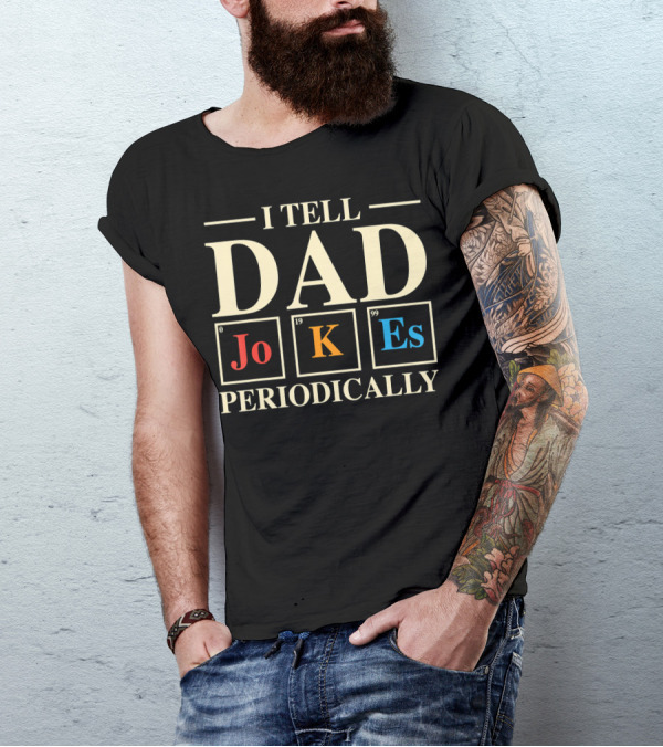 Mens Funny Science I Tell Dad Jokes Periodically Elements T-Shirt