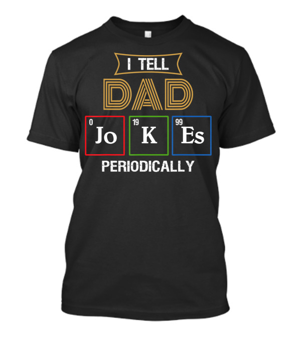 Mens I Tell Dad Jokes Periodically Chemist Pun Elements JoKeEs T-Shirt