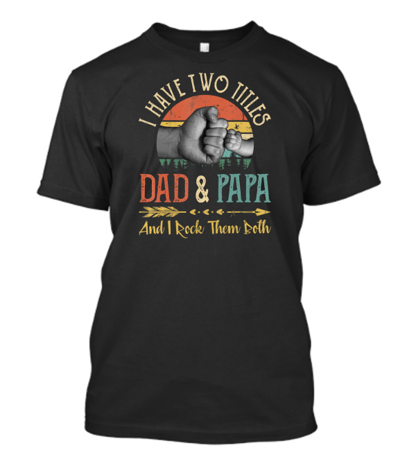 I Have Two Titles Dad And Papa Fist Bump T-Shirt