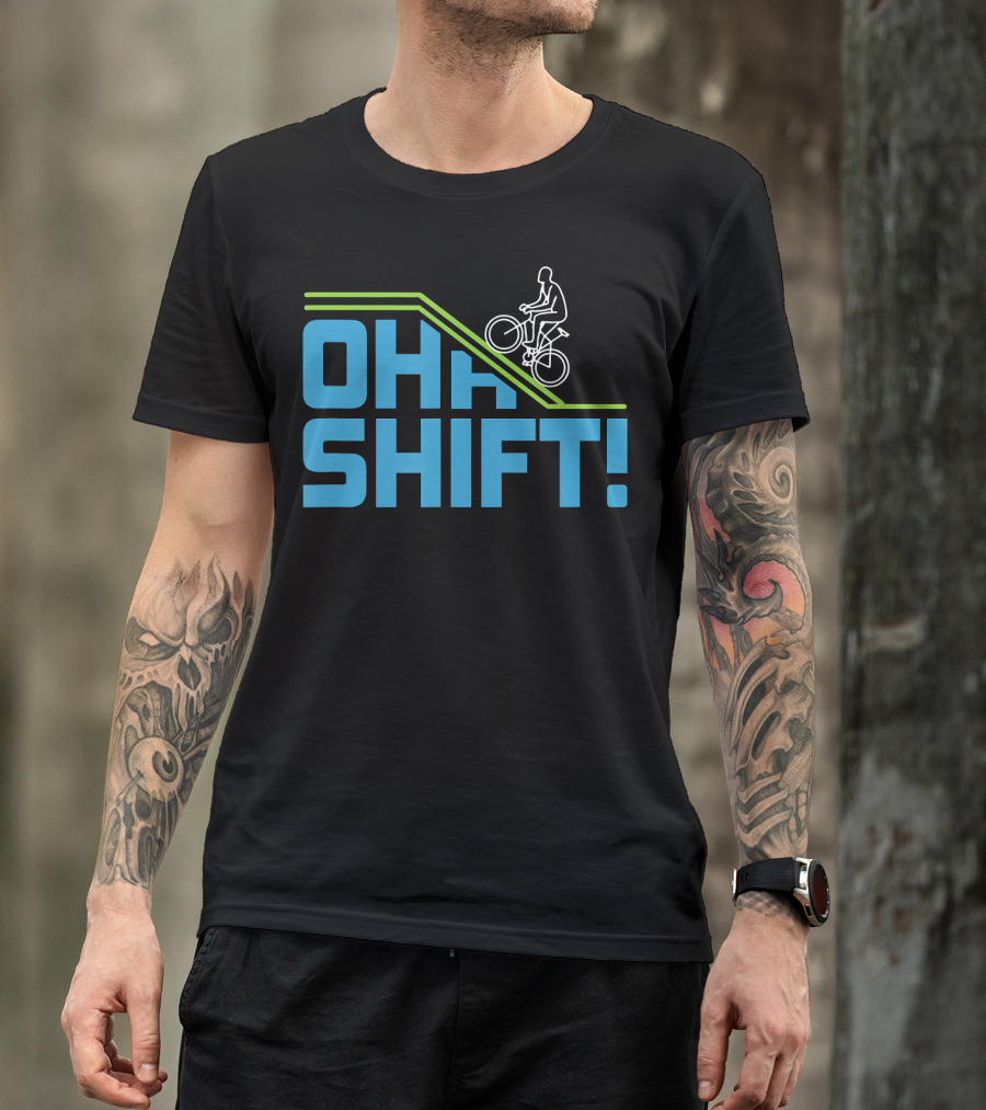 OH SHIFT Funny Bicycle Riders Cyclists T-Shirt