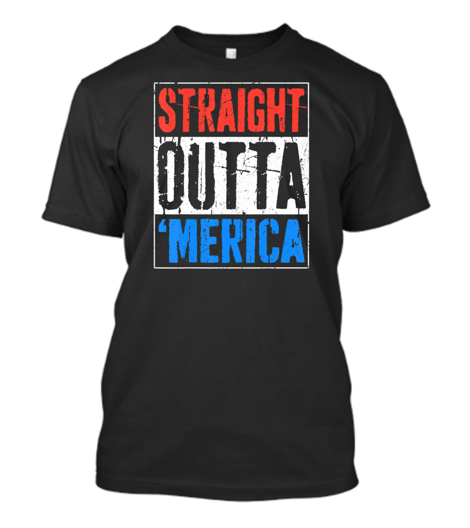 STRAIGHT OUTTA 'MERICA 4TH OF JULY USA FLAG COLORS T-Shirt