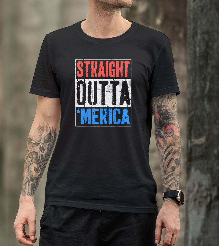 STRAIGHT OUTTA 'MERICA 4TH OF JULY USA FLAG COLORS T-Shirt