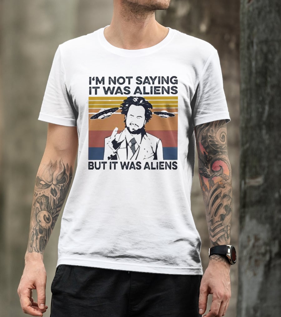 I'm Not Saying It Was Aliens But It Was Aliens Giorgio A. Tsoukalos Retro UFO T-Shirt