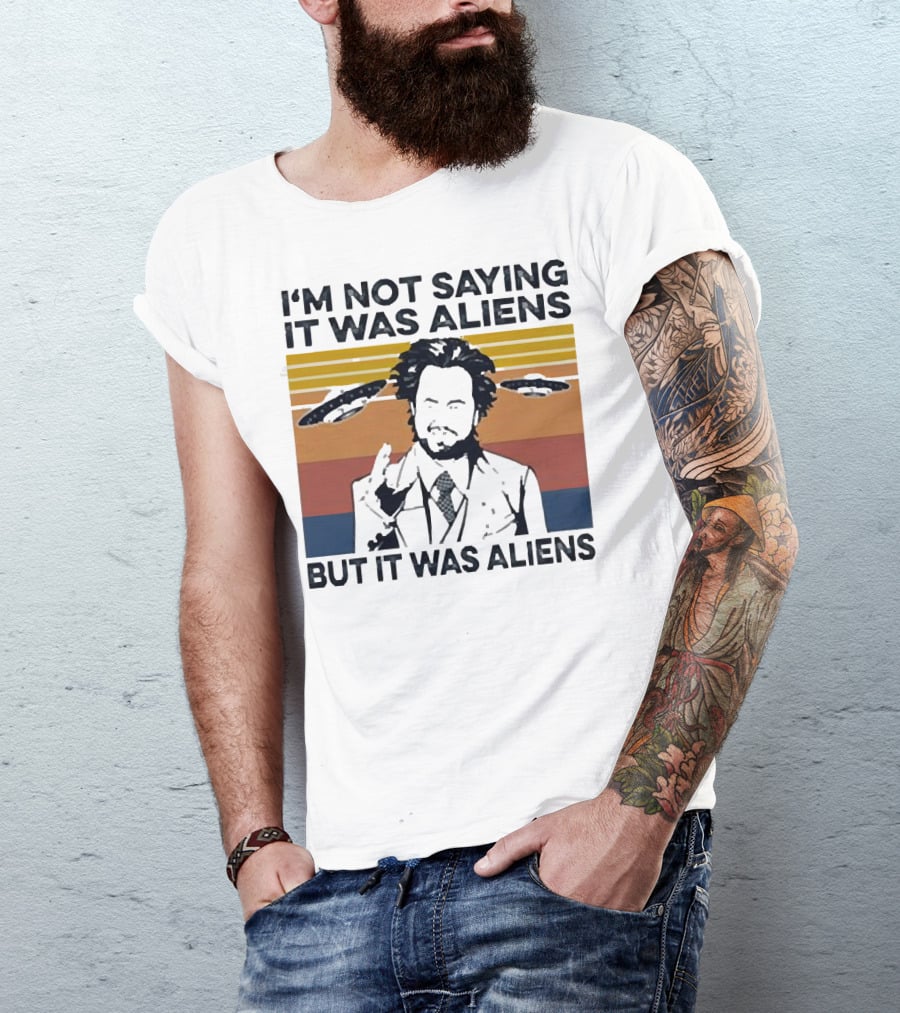 I'm Not Saying It Was Aliens But It Was Aliens Giorgio A. Tsoukalos Retro UFO T-Shirt