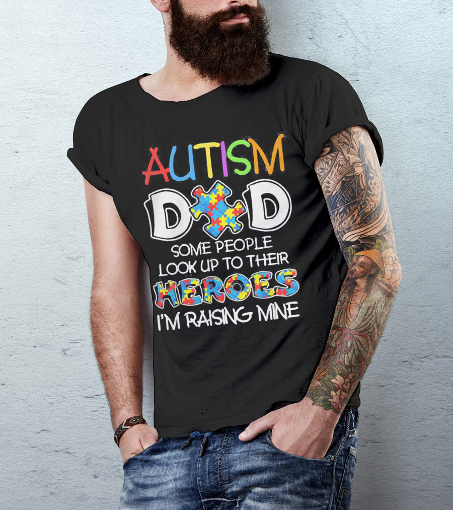 Autism Dad Heroes Some People Look Up To Their Heroes I'm Raising Mine Puzzle Piece T-Shirt