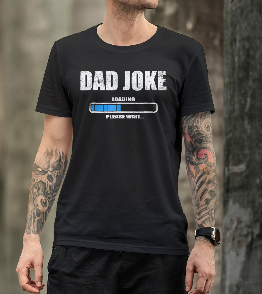 Dad Joke Loading Please Wait Daddy Father Humor T-Shirt