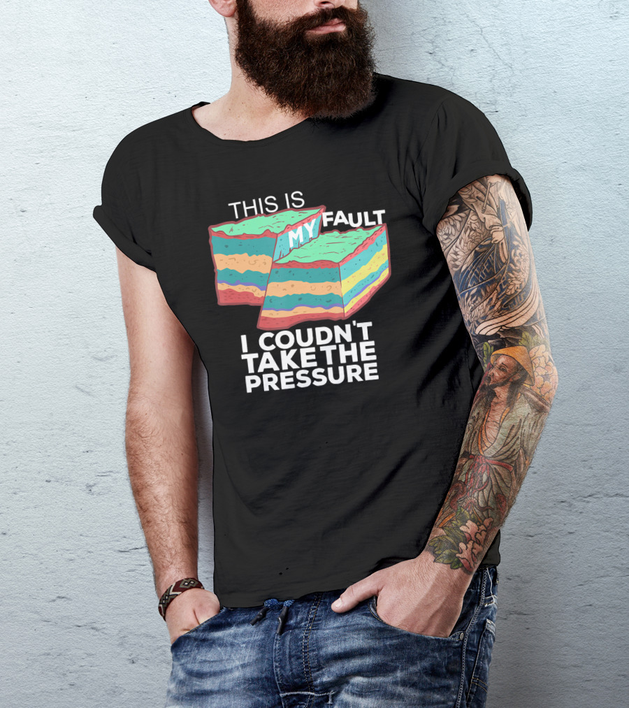 This Is My Fault I Couldn't Take The Pressure Geology Pun T-Shirt