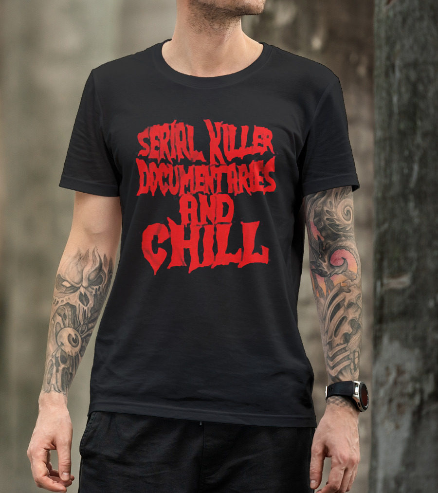 Serial Killer Documentaries And Chill Horror Themed Text T-Shirt