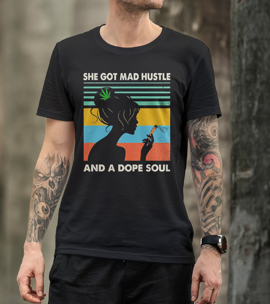She Got Mad Hustle And A Dope Soul Cannabis Silhouette With Leaf And Stripes T-Shirt