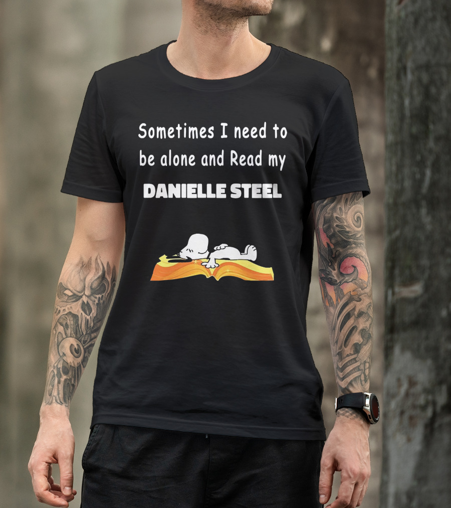 Snoopy Sometimes I Need To Be Alone And Read My Danielle Steel T-Shirt