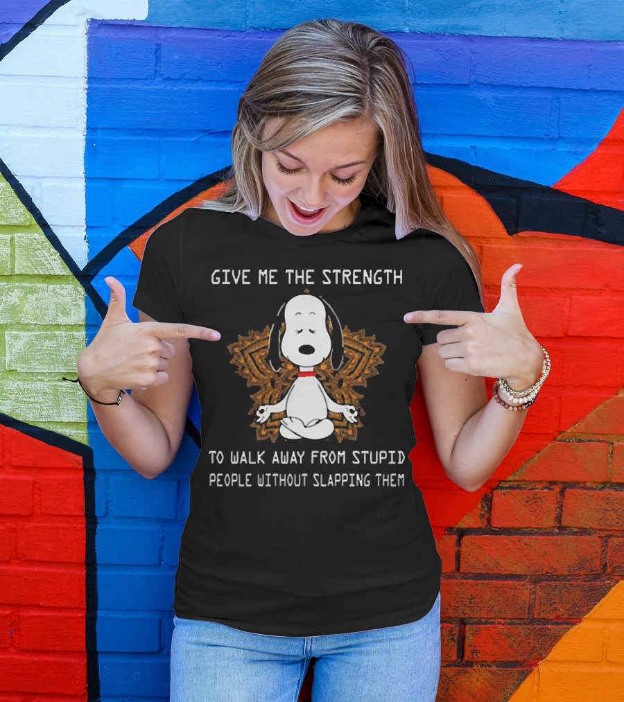 Snoopy Give Me The Strength To Walk Away From Stupid People Without Slapping Them Yoga T-Shirt