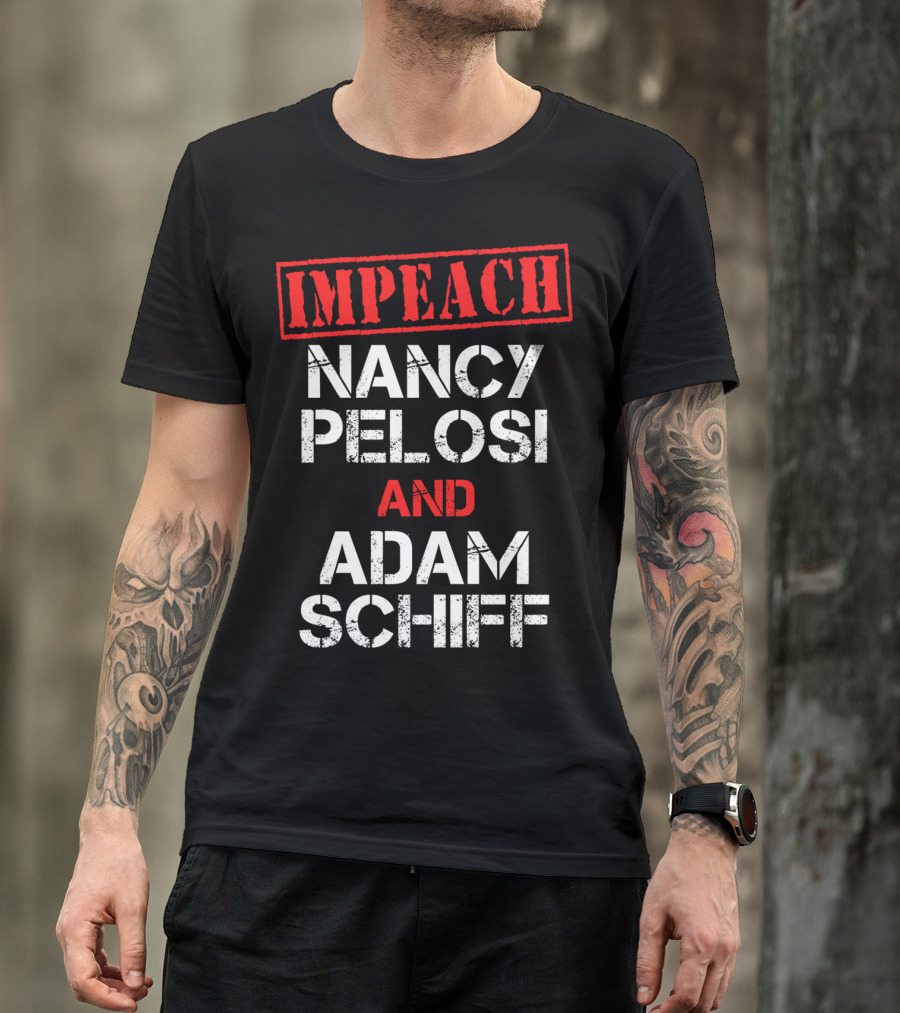 Impeach Nancy Pelosi And Adam Schiff Anti T-Shirt