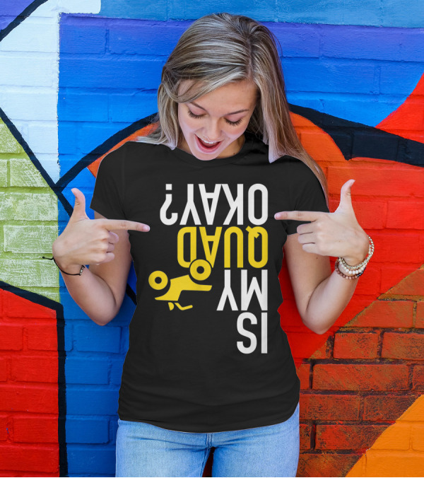 Is My Quad Okay Funny Quad ATV Flip T-Shirt