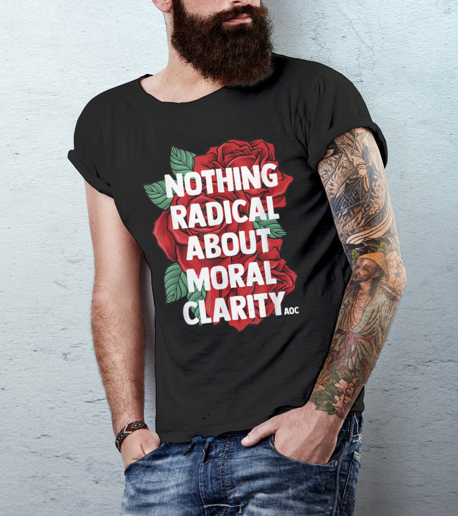 Nothing Radical About Moral Clarity AOC Ocasio Cortez Liberal T-Shirt
