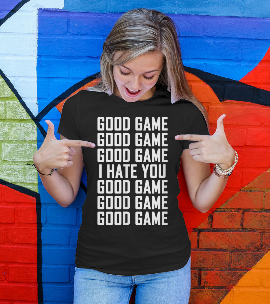 Good Game I Hate You Basketball Soccer Fun T-Shirt