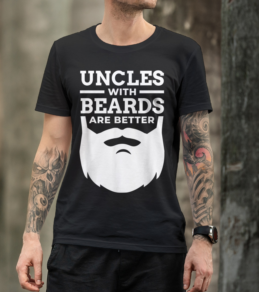 UNCLES WITH BEARDS ARE BETTER T-Shirt