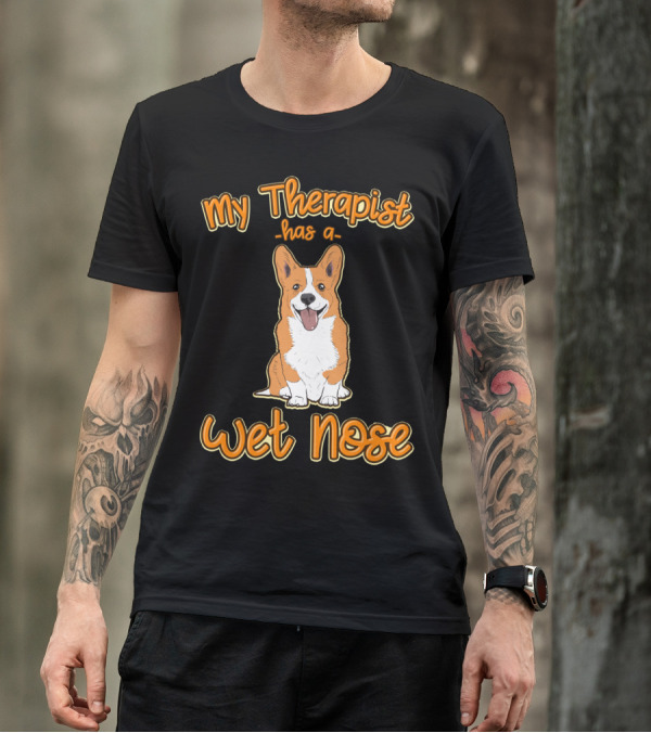 My Therapist Has A Wet Nose Pembroke Welsh Corgi Dog Lover Corgi T-Shirt