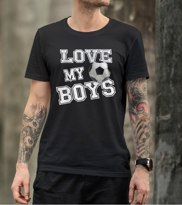 Love My Boys Soccer T-Shirt