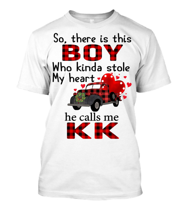 So There Is This Boy Who Kinda Stole My Heart He Calls Me KK T-Shirt