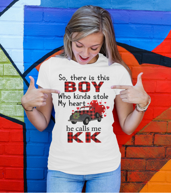 So There Is This Boy Who Kinda Stole My Heart He Calls Me KK T-Shirt