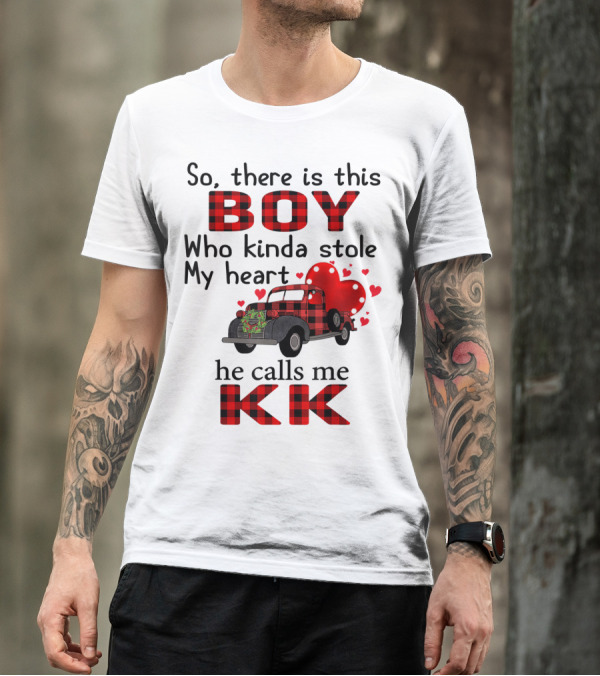 So There Is This Boy Who Kinda Stole My Heart He Calls Me KK T-Shirt