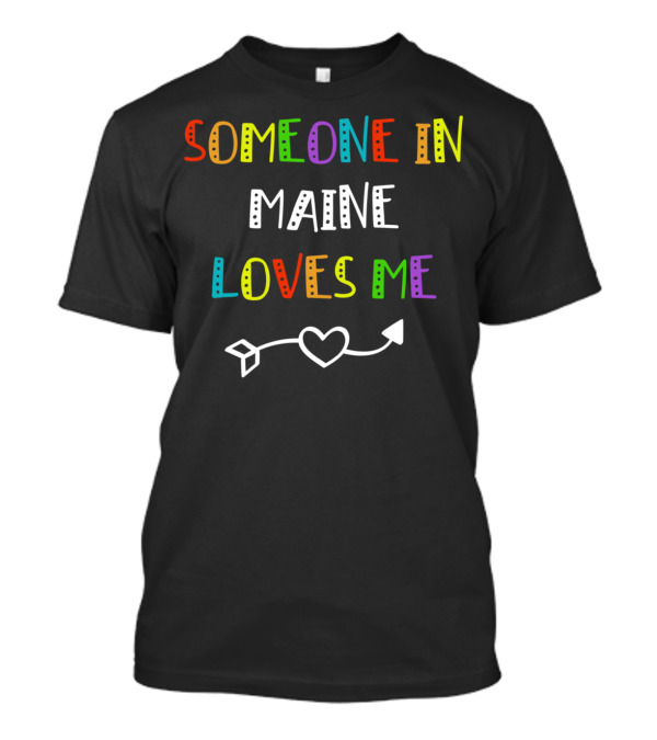 Someone In Maine Loves Me Heart Arrow T-Shirt