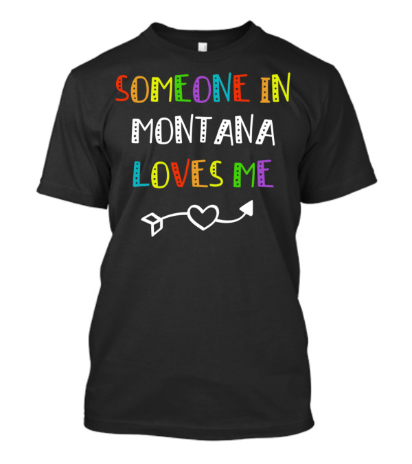 Someone In Montana Loves Me Heart Arrow T-Shirt