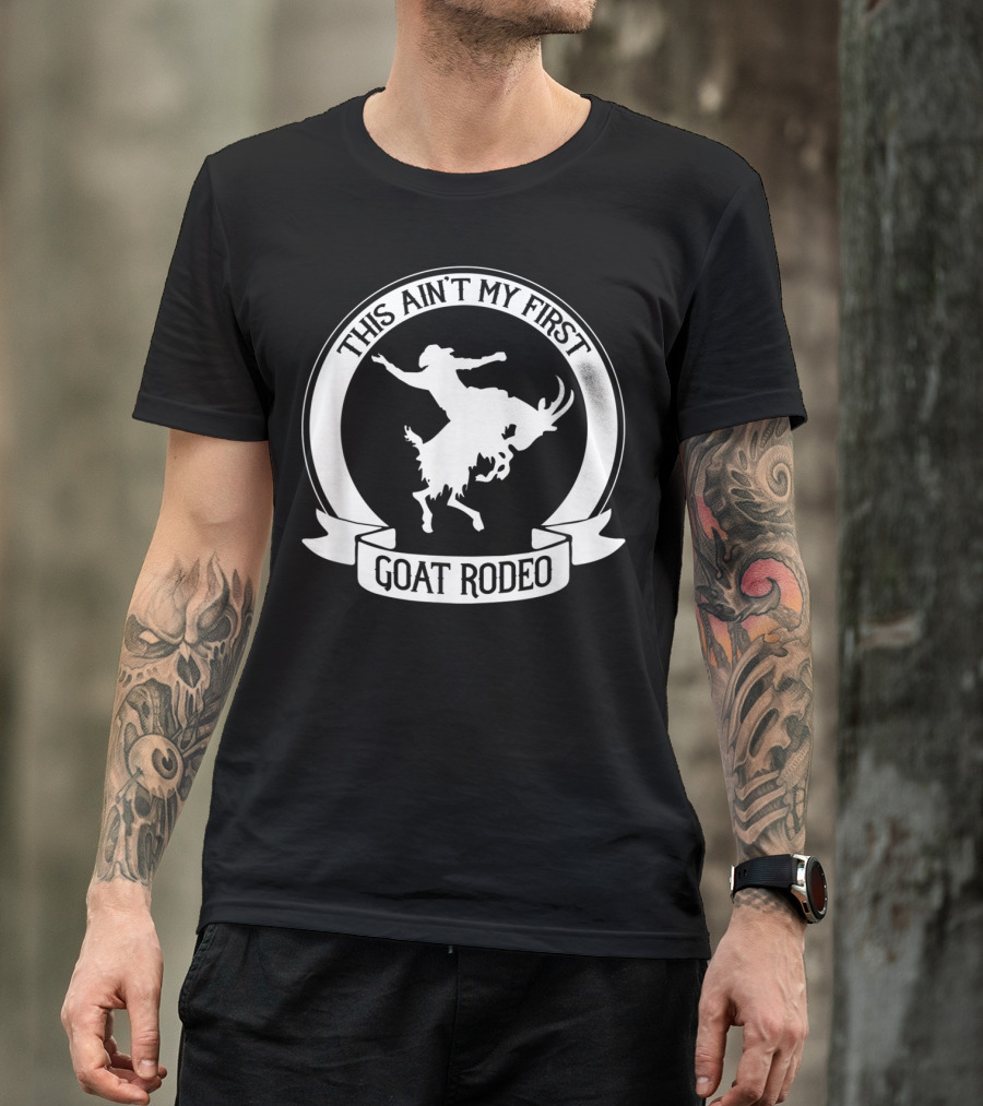 This Ain't My First Goat Rodeo Riding Western Rodeo T-Shirt