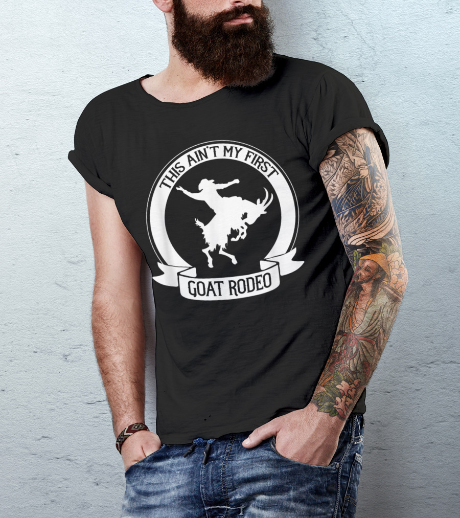 This Ain't My First Goat Rodeo Riding Western Rodeo T-Shirt